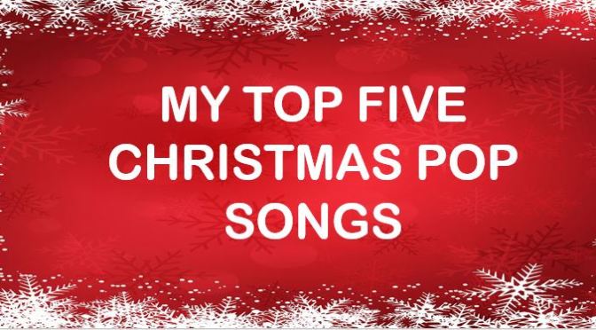 My Top Five Christmas Pop Songs